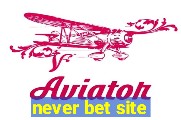 never bet site